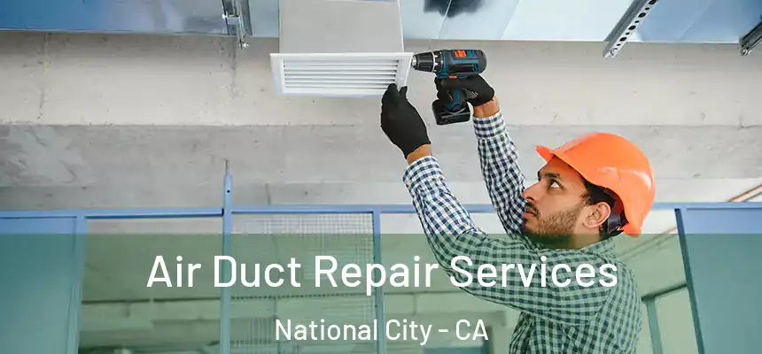  Air Duct Repair Services National City - CA
