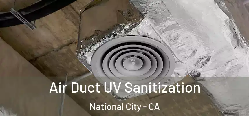 Air Duct UV Sanitization National City - CA