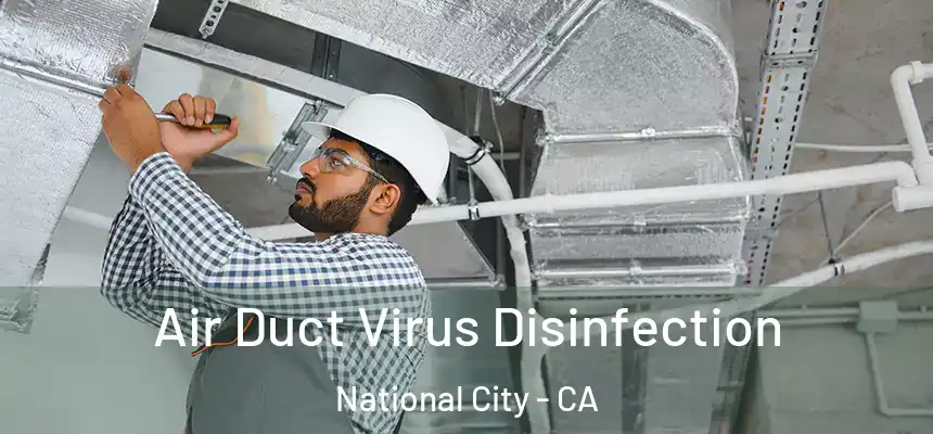 Air Duct Virus Disinfection National City - CA