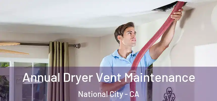  Annual Dryer Vent Maintenance National City - CA