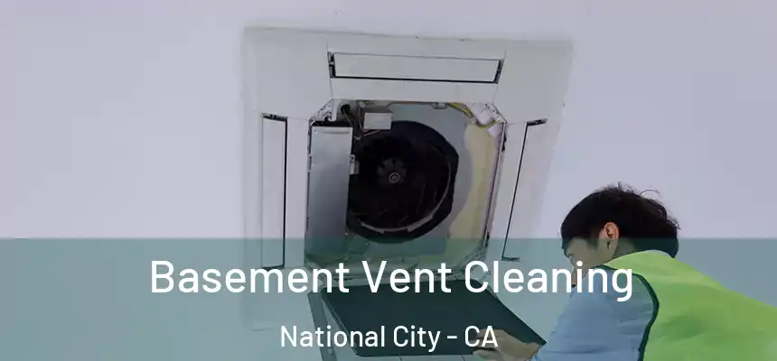  Basement Vent Cleaning National City - CA