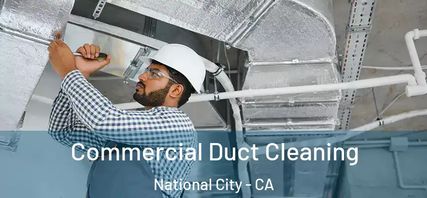 Commercial Duct Cleaning National City - CA