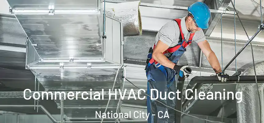  Commercial HVAC Duct Cleaning National City - CA