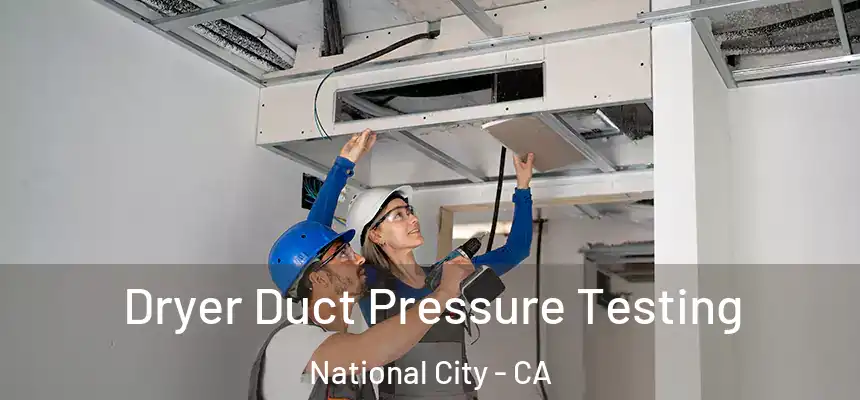  Dryer Duct Pressure Testing National City - CA