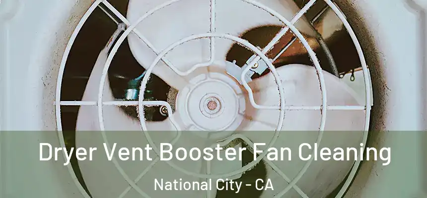  Dryer Vent Booster Fan Cleaning National City - CA