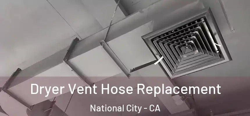  Dryer Vent Hose Replacement National City - CA