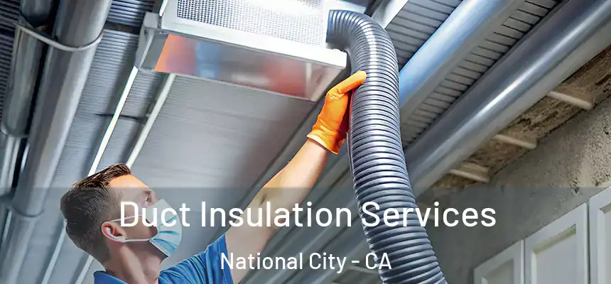  Duct Insulation Services National City - CA