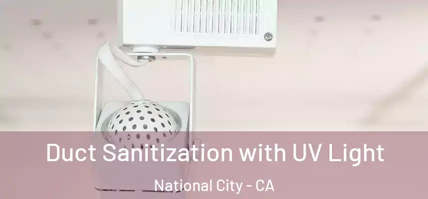  Duct Sanitization with UV Light National City - CA