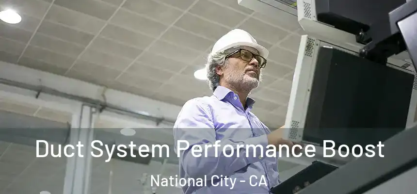 Duct System Performance Boost National City - CA