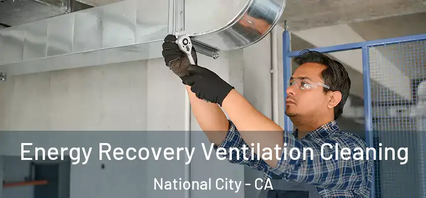  Energy Recovery Ventilation Cleaning National City - CA
