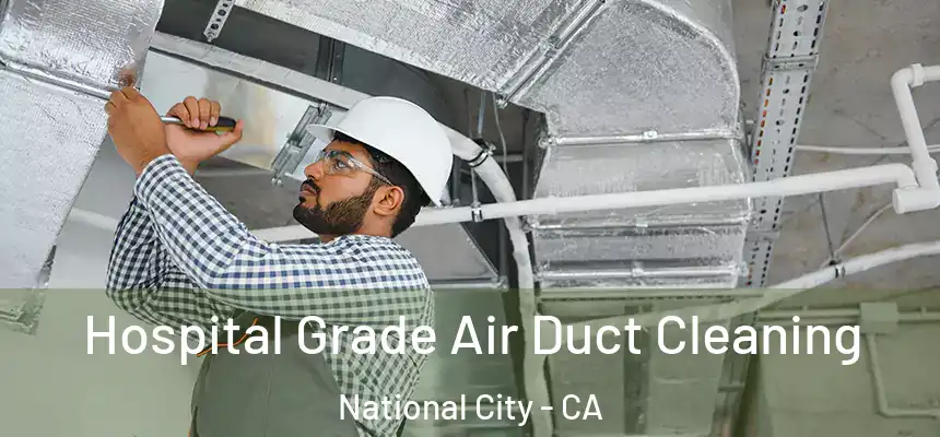  Hospital Grade Air Duct Cleaning National City - CA