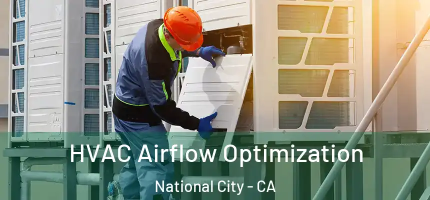  HVAC Airflow Optimization National City - CA