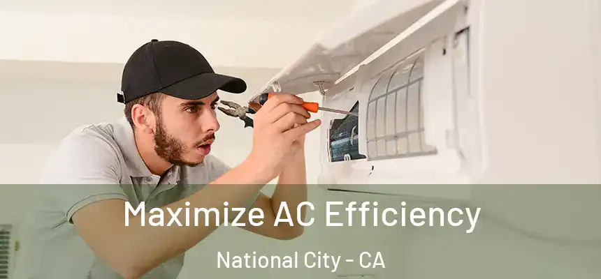  Maximize AC Efficiency National City - CA