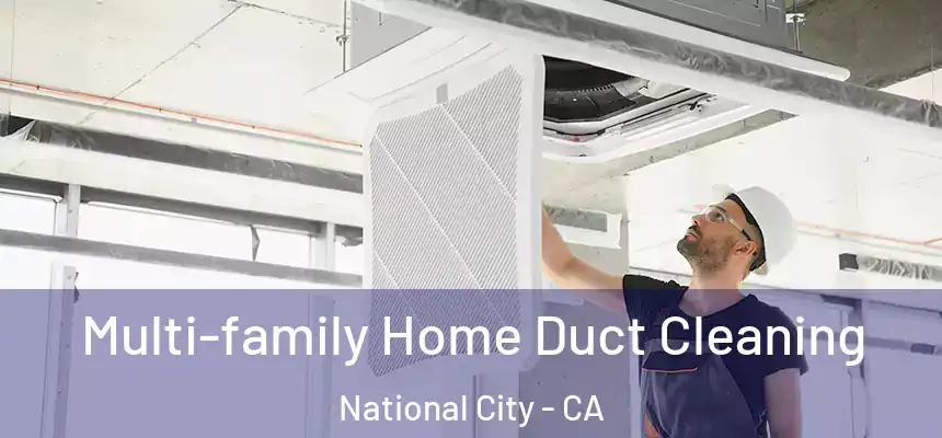  Multi-family Home Duct Cleaning National City - CA