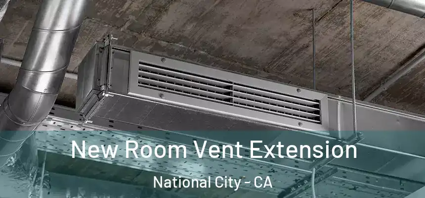  New Room Vent Extension National City - CA