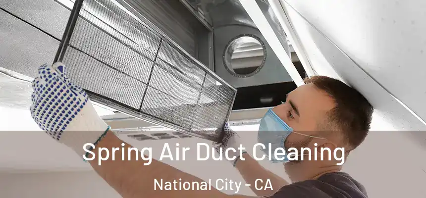  Spring Air Duct Cleaning National City - CA