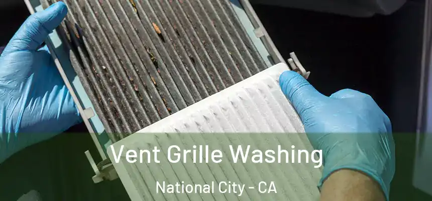 Vent Grille Washing National City - CA