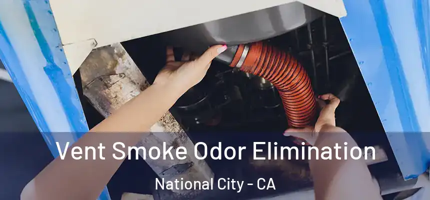  Vent Smoke Odor Elimination National City - CA