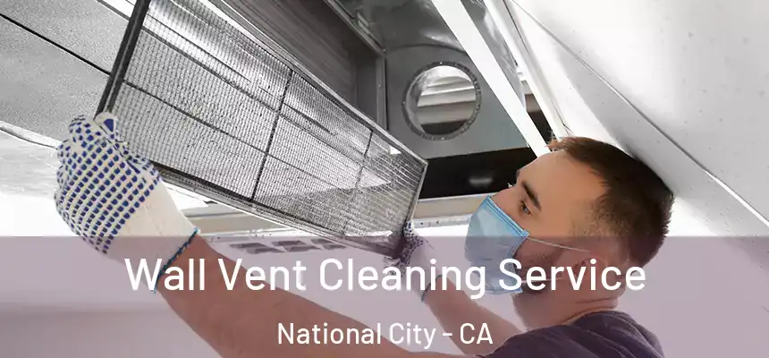  Wall Vent Cleaning Service National City - CA