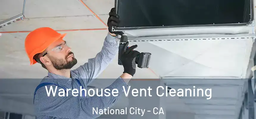  Warehouse Vent Cleaning National City - CA